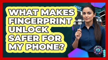 What Makes Fingerprint Unlock Safer For My Phone?