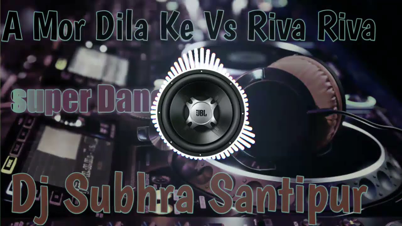 A Mor Dila Ke Vs Riva Riva   Dj Subhra Santipur   Dj Song l Old DJ Song 2022