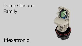 Hexatronic's new Dome Closures - the features and benefits