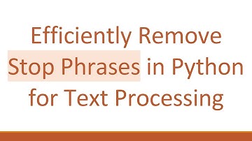 Efficiently Remove Stop Phrases in Python for Text Processing