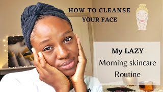 HOW TO CLEANSE YOUR FACE  || MY LAZY MORNING ROUTINE