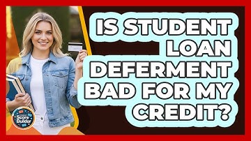 Is Student Loan Deferment Bad For My Credit?