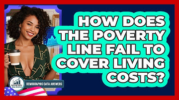 How Does The Poverty Line Fail To Cover Living Costs? - Demographic Data Answers