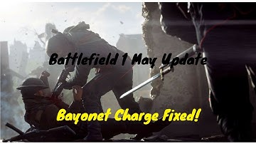 Battlefield 1 May Update - Bayonet Charge Fixed!