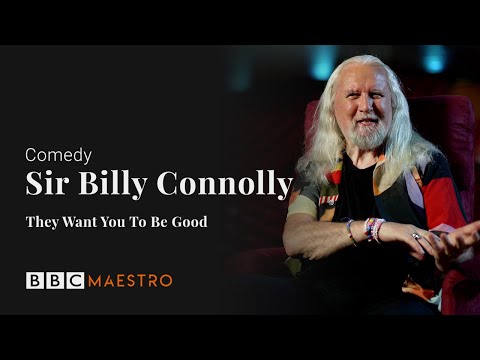 Sir Billy Connolly They Want You To Be Good Comedy BBC Maestro
