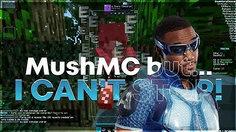 DESTROYING MUSHMC BUT "I CAN