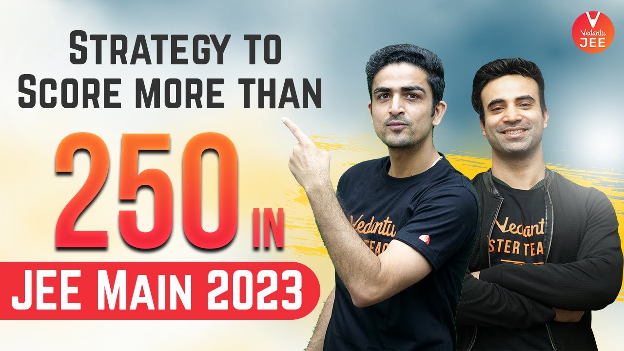 [JEE Strategy 🔥] How To Score 250+ Marks In JEE Main 2023? 🤔| Vedantu ...
