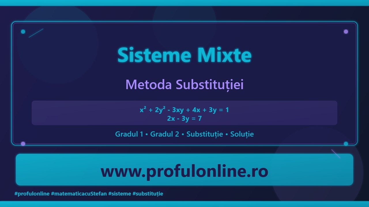 Sisteme Mixte - Ecuații de Gradul 1 și 2 cu Metoda Substituției