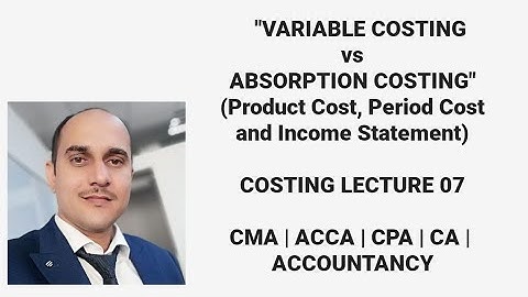 Absorption Costing vs Variable Costing | Marginal and Absorption Costing | Costing Lecture 7