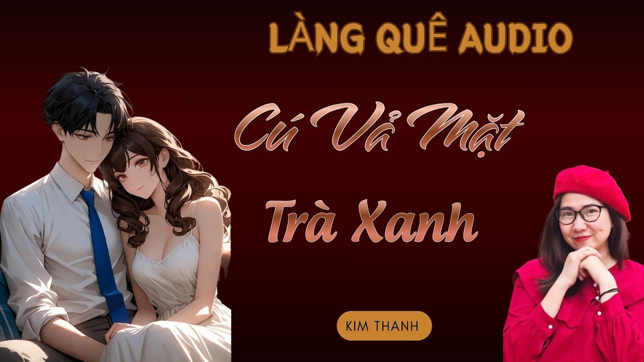 Truyện hay kịch tính ngôn tình : CÚ VẢ MẶT TRÀ XANH  | TRUYỆN MỚI NĂM 2026 -  MC KIM THANH.