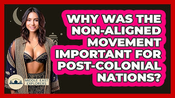 Why Was The Non-Aligned Movement Important For Post-colonial Nations? - Middle East Explorers