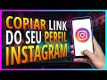✅COMO COPIAR LINK DO SEU PERFIL DO INSTAGRAM
