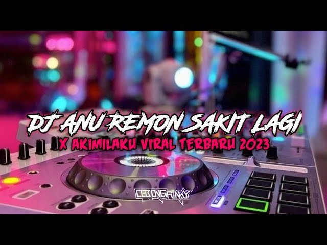 DJ Anu Remon Sakit Lagi X Akimilaku Viral Tiktok Terbaru 2023 class=