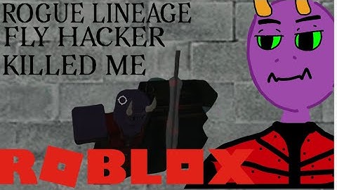 Rogue Lineage | Fly Hacker killed me ( pls restore )
