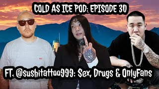 EP 030 - @sushitattoo999: SEX, DRUGS & ONLYFANS