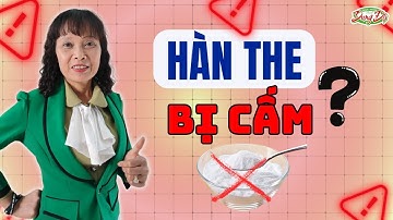 Hàn The Là Gì? Vì Sao Hàn The Bị Cấm Tại Việt Nam?