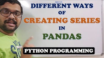 DIFFERENT WAYS OF CREATING SERIES IN PANDAS - PYTHON PROGRAMMING
