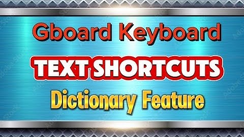 How to setup Text Shortcut Dictionary hidden feature Gboard Keyboard