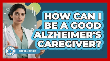 How Can I Be A Good Alzheimer