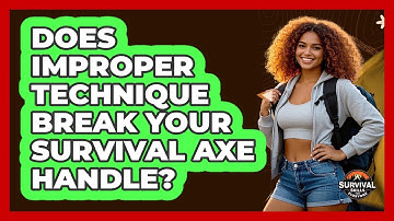 Does Improper Technique Break Your Survival Axe Handle? - Survival Skills for Everyone