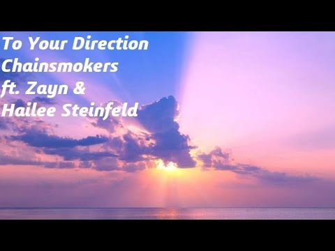 Chainsmokers Ft Zayn And Hailee Steinfeld To Your Direction