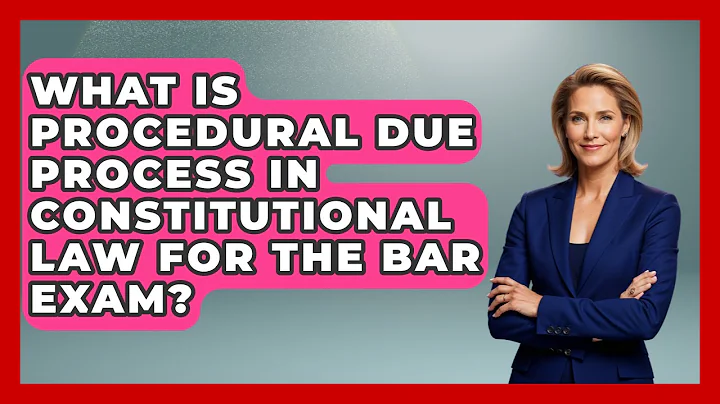 What Is Procedural Due Process In Constitutional Law For The Bar Exam? - Law School Prep Hub