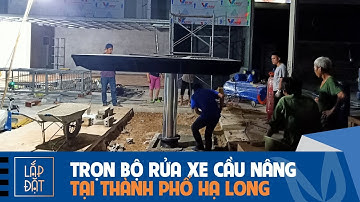 Lắp đặt trọn bộ thiết bị rửa xe với cầu nâng 1 trụ tại Thành phố Hạ Long