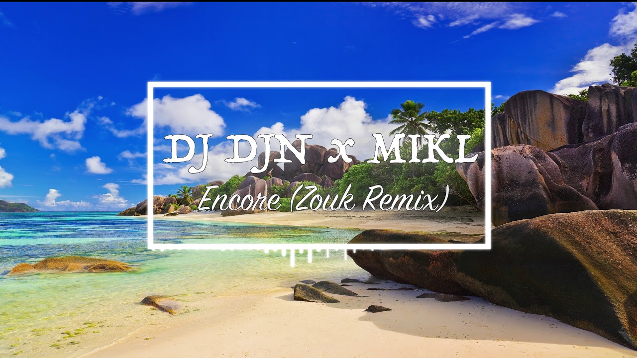 DJ DJN x MIKL   Encore Zouk Remix 2019