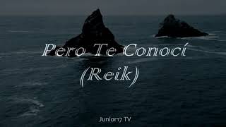 PERO TE CONOSI (REIK) - LETRA -  JUNIOR17  TV