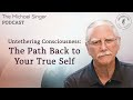 Untethering Consciousness The Path Back To Your True Self The Michael Singer Podcast Untethering Consciousness The Path Back To Your True Self The Michael Singer Podcast