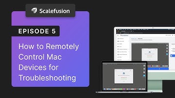 EP 5 | How to Remotely Control Mac Devices for Troubleshooting | Scalefusion UEM