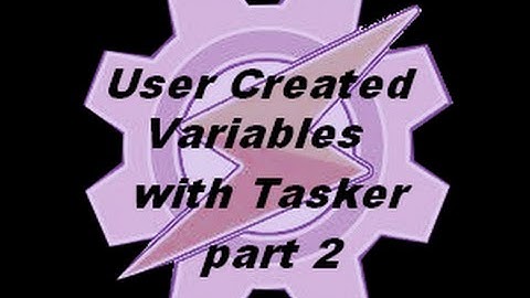Tasker tutorials:  user created variables part 2
