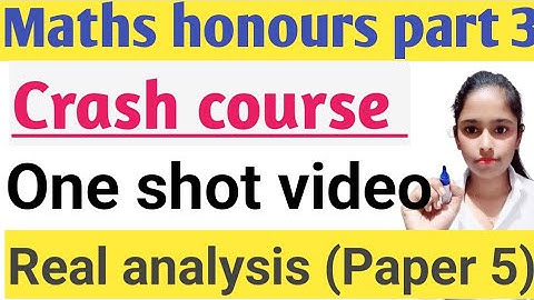 Maths honours part 3|Paper 5||Group A|Real analysis||One short video||