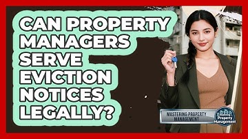 Can Property Managers Serve Eviction Notices Legally? - Mastering Property Management