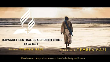 1.Tembea Nasi||Kapsabet Central SDA Church Choir