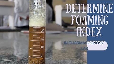 To Determine the Foaming index of given Crude Drugs
