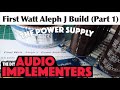 First Watt Aleph J Build (Part 1) The Power Supply