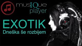 Video thumbnail of "EXOTIK - Dneška še rozbijem"