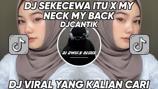 DJ SEKECEWA ITU X MY NECK MY BACK MENGKANE DJ CANTIK | DJ SEKECEWA ITU BY ANGGA CANDRA VIRAL TIKTOK!