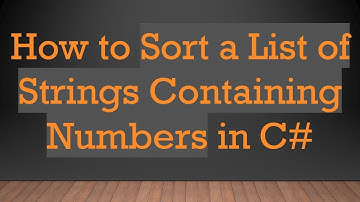 How to Sort a List of Strings Containing Numbers in C#