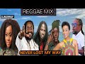 REGGAE MIX 2023 NEVER LOST MY WAY GINJAH,MORGAN,HERITAGE