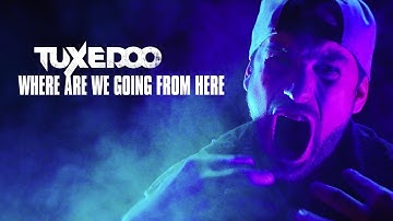 tuXedoo - Where Are We Going From Here (OFFICIAL VIDEO)