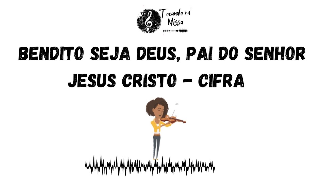 BENDITO SEJA DEUS, PAI DO SENHOR JESUS CRISTO VÍDEO COM CIFRA YouTube
