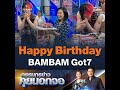 Happy Birthday BAMBAM Got7
