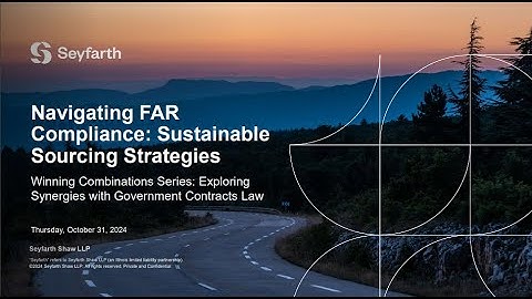 Seyfarth Webinar: Navigating FAR Compliance: Sustainable Sourcing Strategies - Session 2