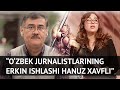 Gulnoza Said: "O‘zbek jurnalistlarining erkin ishlashi hanuz xavfli bo‘lib qolmoqda"