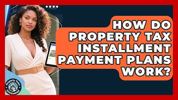 How Do Property Tax Installment Payment Plans Work? - Property Taxes Uncovered