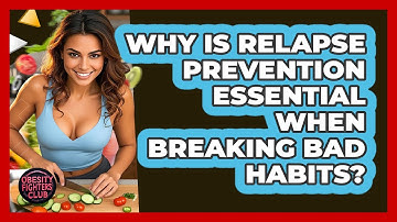 Why Is Relapse Prevention Essential When Breaking Bad Habits? - Obesity Fighters Club