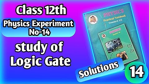 Physics Experiment No 14 Study of Logic Gate solutions/answers #12thpractical #physics