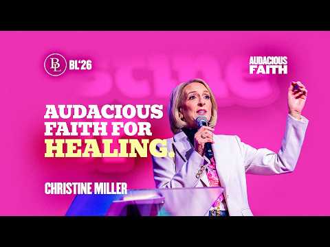 Audacious Faith for Healing| Christine Miller @Miller Ministries Balance Living Conference '26
